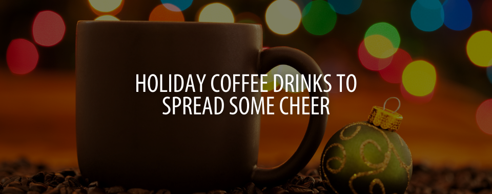 Holiday Coffee Drinks That Will Spread Some Cheer This Season