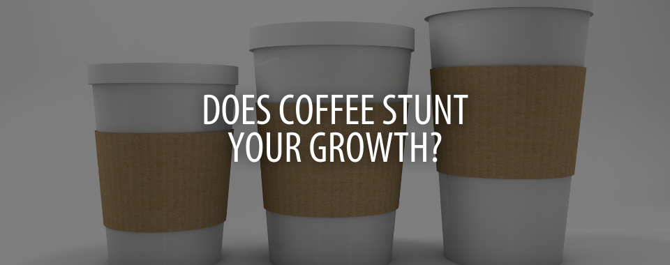 Does Coffee Stunt Your Growth?